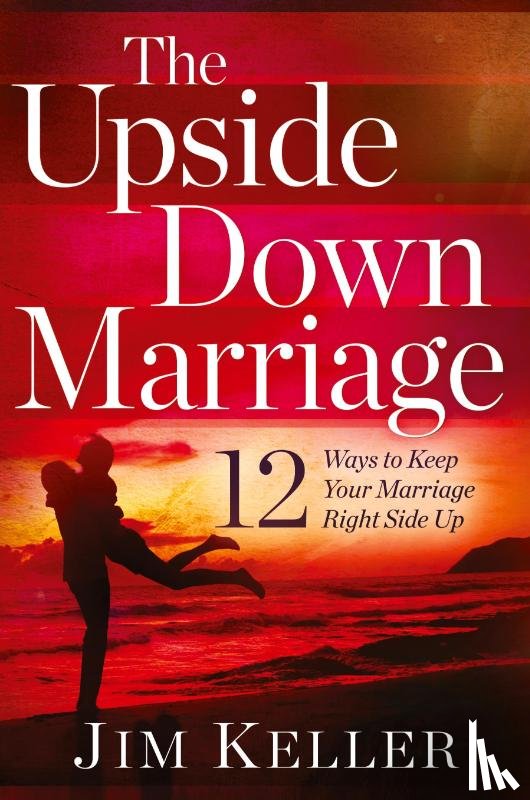 Keller, Jim - The Upside Down Marriage