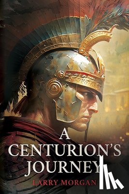 Morgan, Larry - A Centurion's Journey