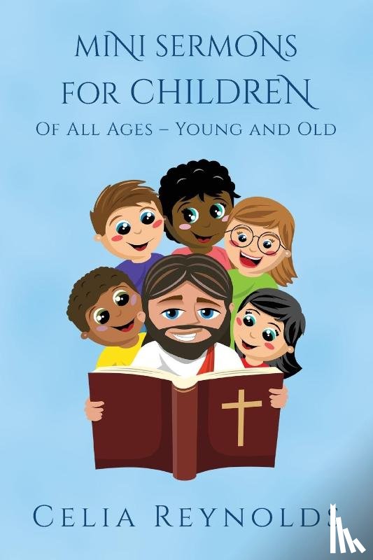 Reynolds, Celia - Mini Sermons For Children Of All Ages - Young And Old