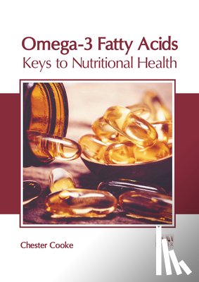 Cooke, Chester - Omega-3 Fatty Acids: Keys to Nutritional Health
