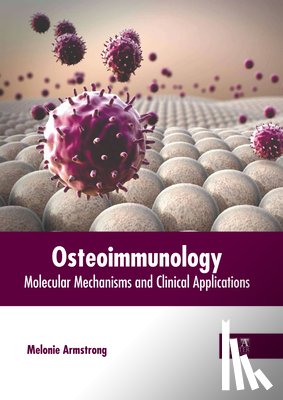 Armstrong, Melonie - Osteoimmunology: Molecular Mechanisms and Clinical Applications