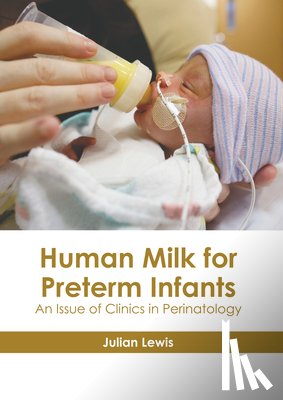Lewis, Julian - Human Milk for Preterm Infants: An Issue of Clinics in Perinatology