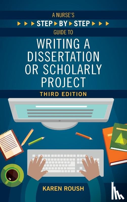 Roush, Karen - A Nurse's Step-By-Step Guide to Writing A Dissertation or Scholarly Project, Third Edition
