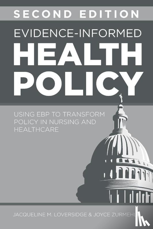 Loversidge, Jacqueline M., Zurmehly, Joyce - Evidence-Informed Health Policy, Second Edition