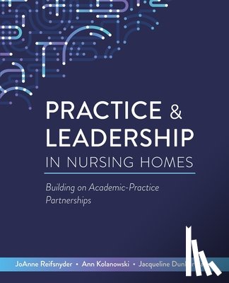 Reifsnyder, Joanne, Kolanowski, Ann - Practice & Leadership in Nursing Homes