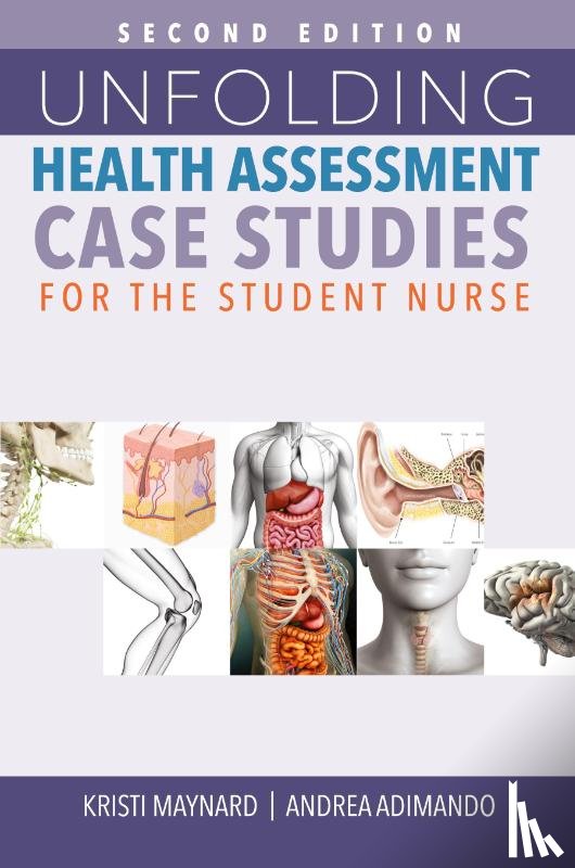 Maynard, Kristi, Adimando, Andrea - Unfolding Health Assessment Case Studies for the Student Nurse, Second Edition