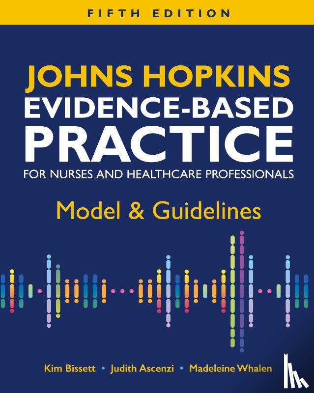 Bissett, Kim, Ascenzi, Judith, Whalen, Madeleine - Johns Hopkins Evidence-Based Practice for Nurses and Healthcare Professionals, Fifth Edition
