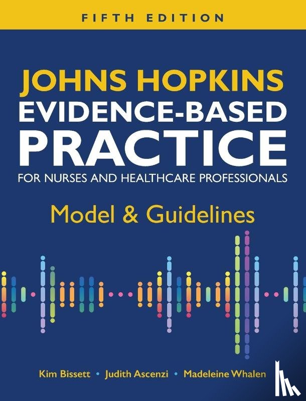 Bissett, Kim, Ascenzi, Judith, Whalen, Madeleine - Johns Hopkins Evidence-Based Practice for Nurses and Healthcare Professionals, Fifth Edition
