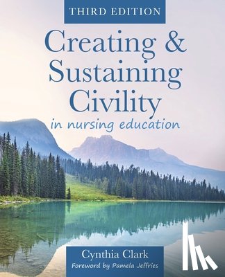 Clark, Cynthia - Creating & Sustaining Civility in Nursing Education, Third Edition
