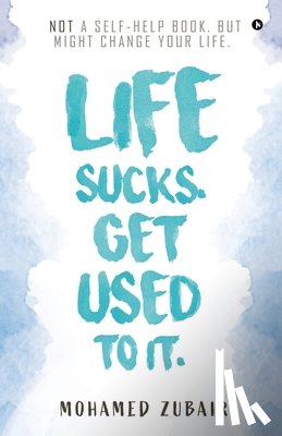 Zubair, Mohamed - Life Sucks. Get Used to it.