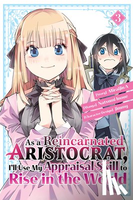 Inoue, Natsumi - As a Reincarnated Aristocrat, I'll Use My Appraisal Skill to Rise in the World 3 (manga)
