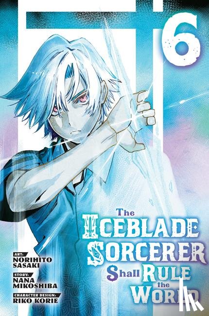 Sasaki, Norihito - The Iceblade Sorcerer Shall Rule the World 6