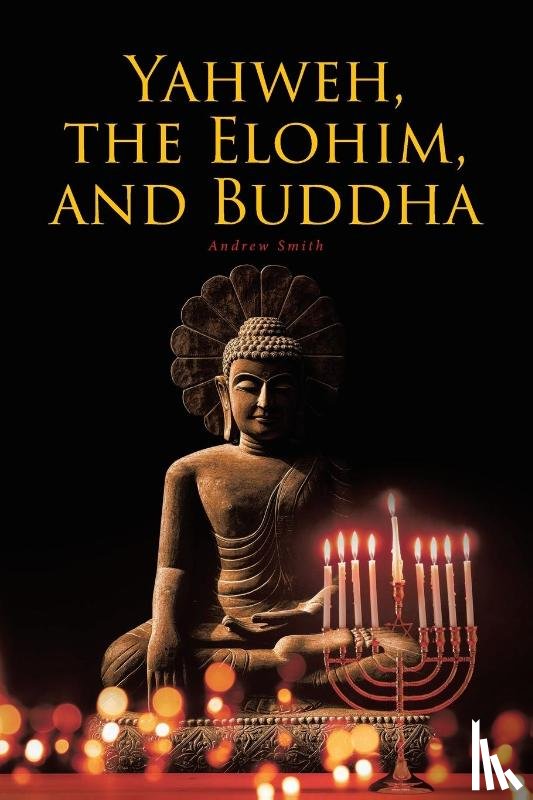 Smith, Andrew - Yahweh, the Elohim, and Buddha