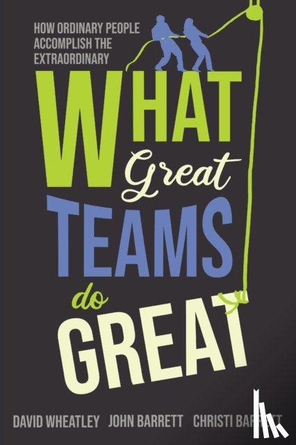 Wheatley, David, Barrett, John, Barrett, Christi - What Great Teams Do Great