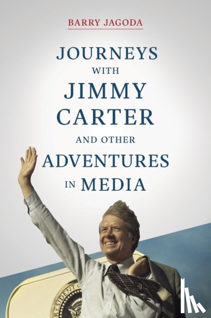 Jagoda, Barry - Journeys with Jimmy Carter and other Adventures in Media