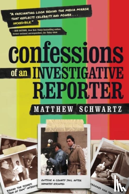Schwartz, Matthew - Confessions of an Investigative Reporter