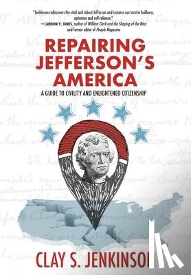 Jenkinson, Clay S - Repairing Jefferson's America