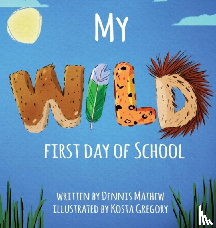 Mathew, Dennis - My WILD First Day of School