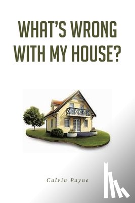 Payne, Calvin - What's Wrong with My House?