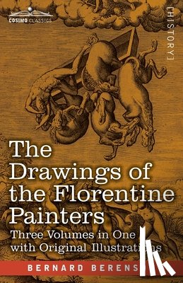 Berenson, Bernard - The Drawings of the Florentine Painters (Three Volumes in One): Classified, Criticised, and Studied as Documents in the History and Appreciation of Tu
