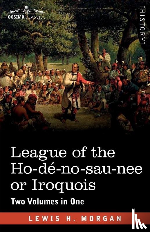 Morgan, Lewis H. - League of the Ho-dé-no-sau-nee or Iroquois