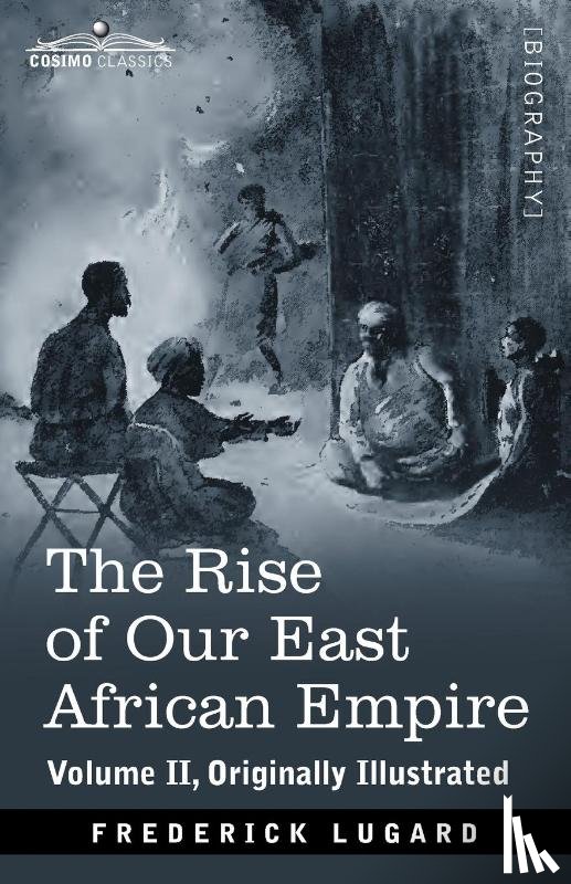 Lugard, Frederick - The Rise of Our East African Empire