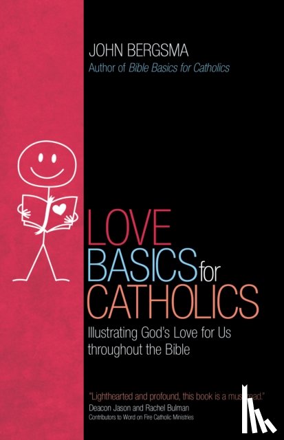 Bergsma, John - Love Basics for Catholics: Illustrating God's Love for Us Throughout the Bible