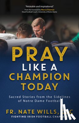 Wills Csc, Fr Nate - Pray Like a Champion Today: Sacred Stories from the Sidelines of Notre Dame Football