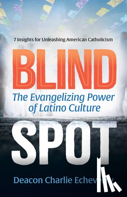 Echeverry, Deacon Charlie - Blind Spot: The Evangelizing Power of Latino Culture