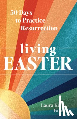 Fanucci, Laura Kelly - Living Easter - 50 Days to Practice Resurrection Joy: A Catholic Easter Devotional for Adults Full Color, Hardcover
