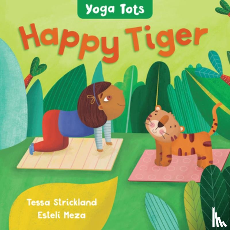 Strickland, Tessa - Yoga Tots: Happy Tiger