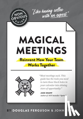 Douglas, Ferguson, Fitch, John - The Non-Obvious Guide to Magical Meetings (Reinvent How Your Team Works Together)