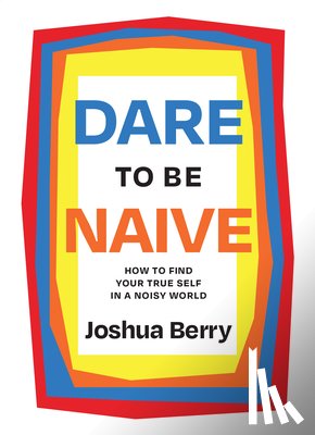 Berry, Joshua - Dare to Be Naive