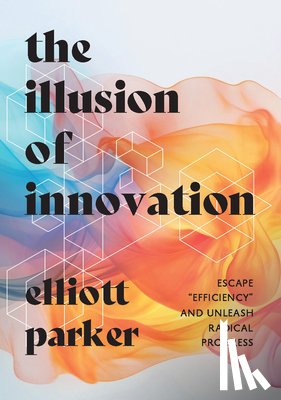 Parker, Elliott - The Illusion of Innovation