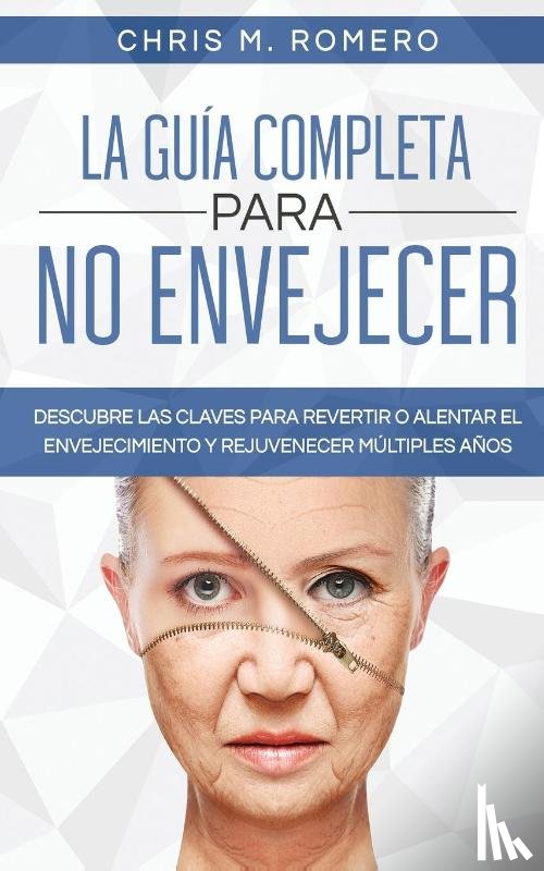 Romero, Chris M - La Guia Completa para No Envejecer
