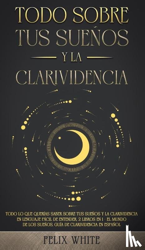 White, Felix - Todo Sobre tus Suenos y la Clarividencia