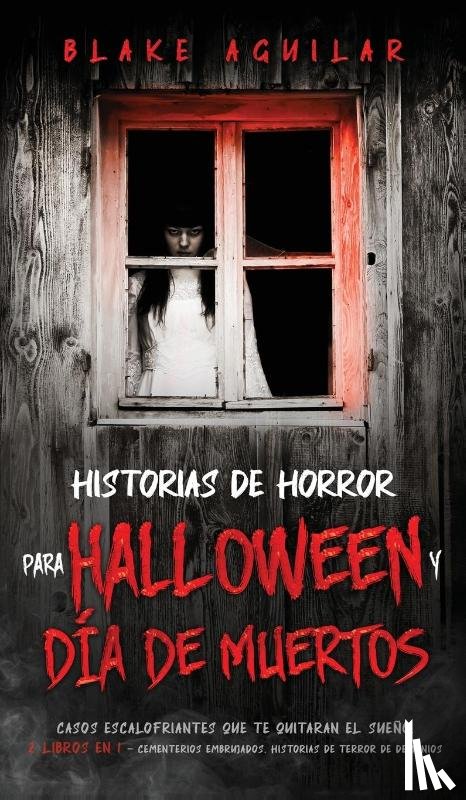 Aguilar, Blake - Historias de Horror para Halloween y Dia de Muertos