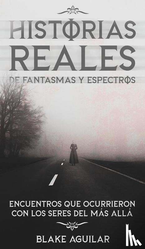 Aguilar, Blake - Historias Reales de Fantasmas y Espectros