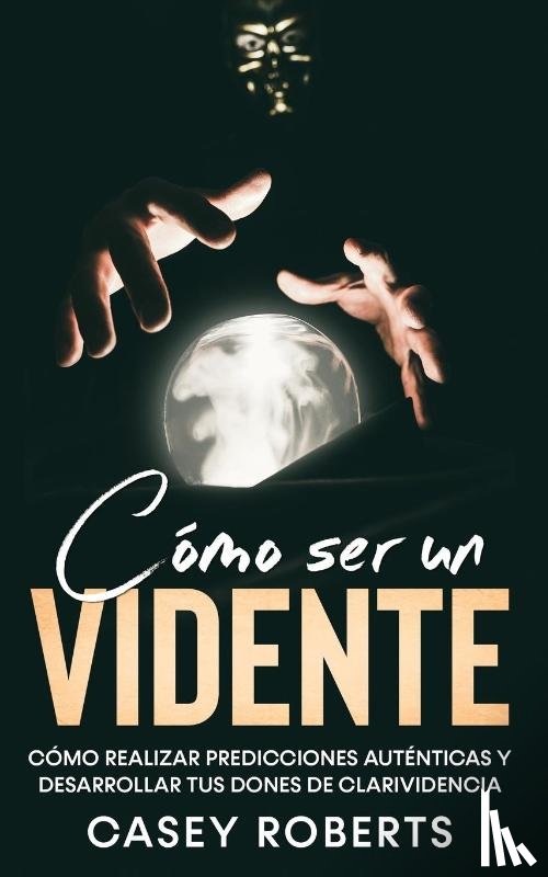 Roberts, Casey - Como ser un Vidente
