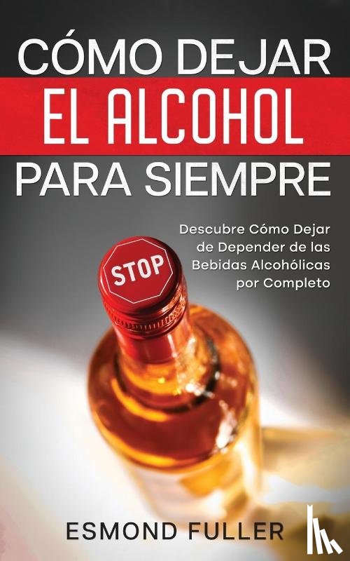 Fuller, Esmond - Como Dejar el Alcohol para Siempre