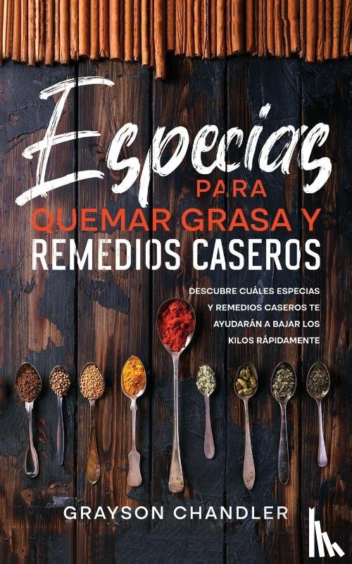 Chandler, Grayson - Especias para Quemar Grasa y Remedios Caseros