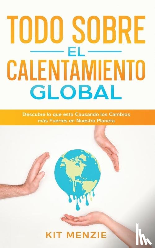 Menzie, Kit - Todo Sobre el Calentamiento Global