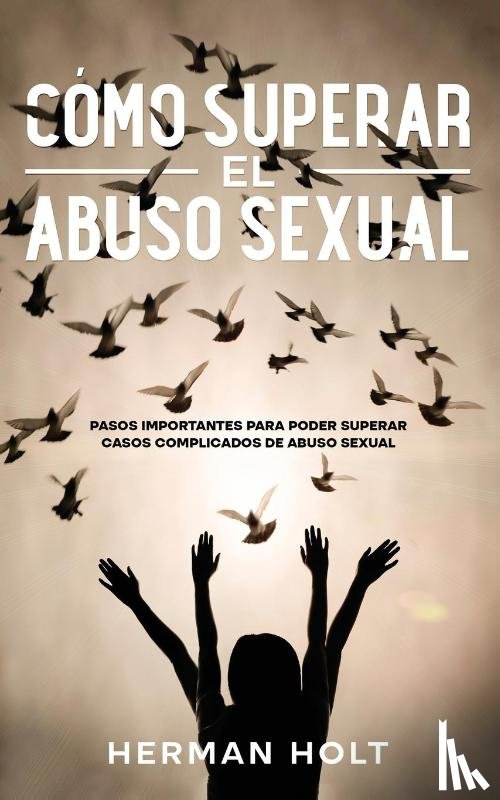 Holt, Herman - Como Superar el Abuso Sexual