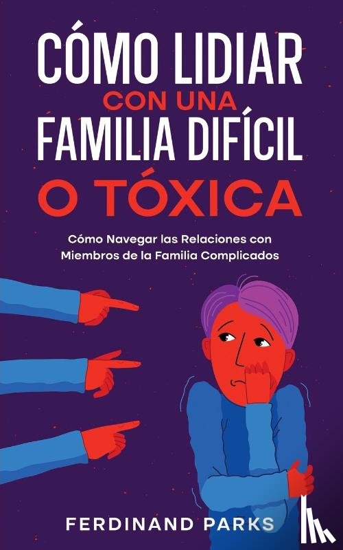 Parks, Ferdinand - Como Lidiar con una Familia Dificil o Toxica