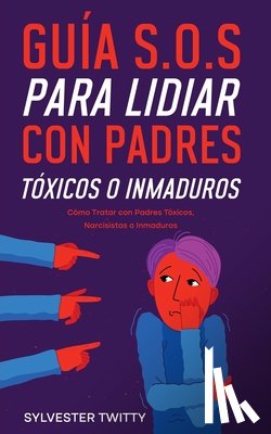 Twitty, Sylvester - Guia S.O.S para Lidiar con Padres Toxicos o Inmaduros