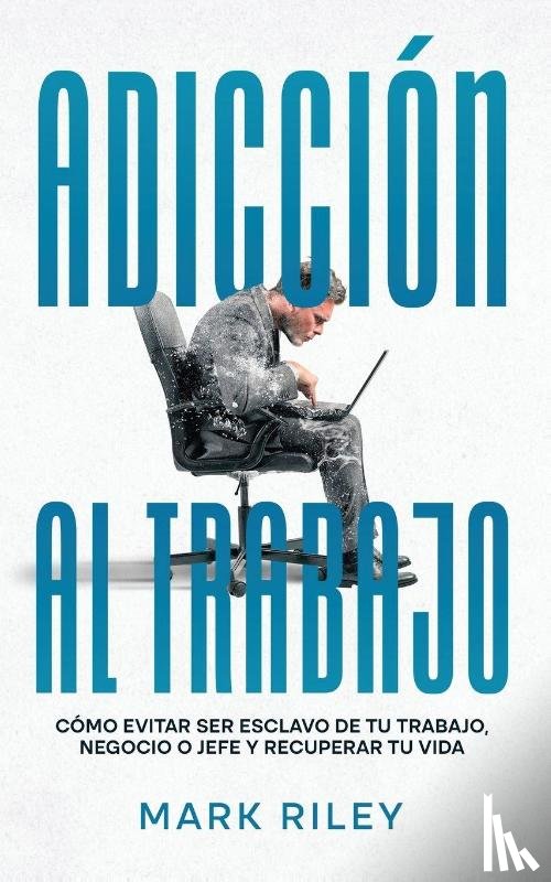 Riley, Mark - Adiccion al Trabajo