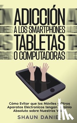 Daniel, Shaun - Adicción a los Smartphones, Tabletas o Computadoras