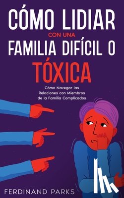Parks, Ferdinand - Cómo Lidiar con una Familia Difícil o Tóxica