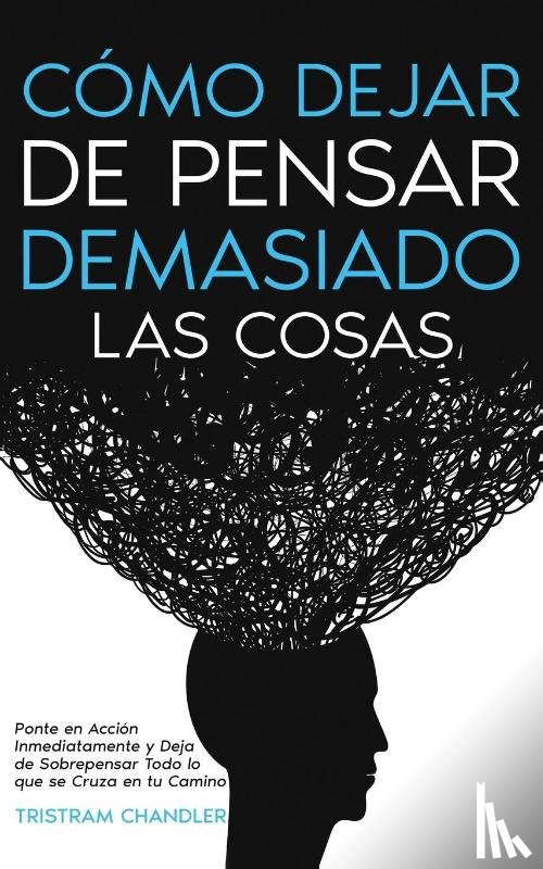 Chandler, Tristram - Cómo Dejar de Pensar Demasiado las Cosas