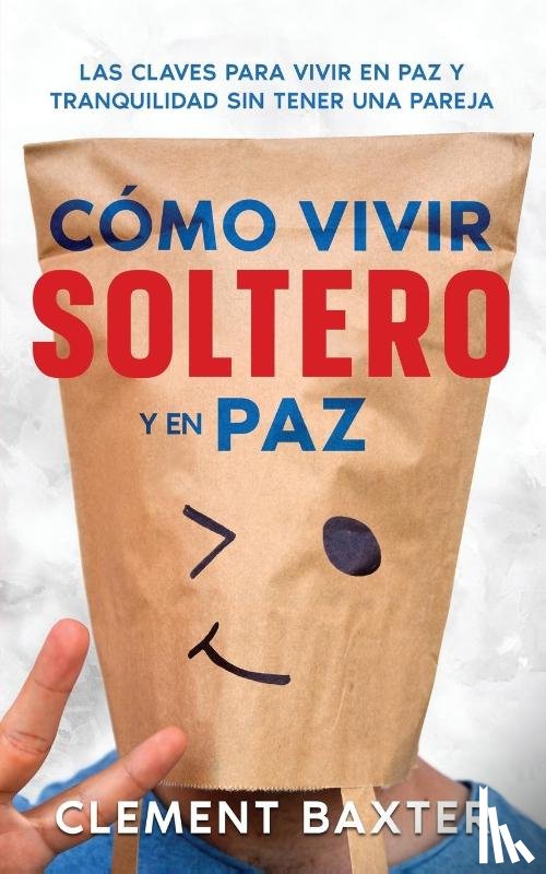 Baxter, Clement - Cómo Vivir Soltero y en Paz